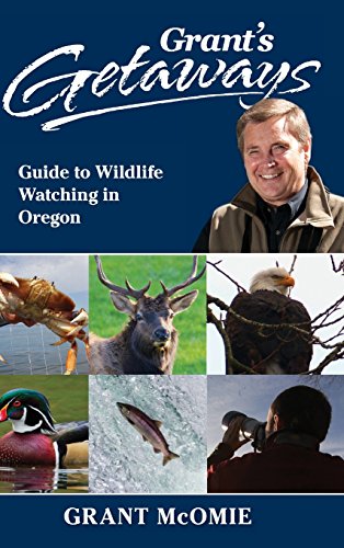 Grant's Getaways Guide to Wildlife Watching in Oregon [Hardcover]