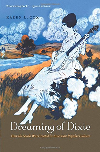 Dreaming Of Dixie How The South Was Created In American Popular Culture [Paperback]