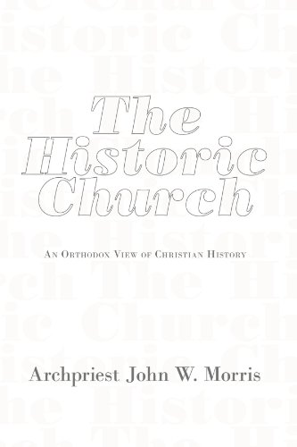 The Historic Church An Orthodox View Of Christian History [Paperback]