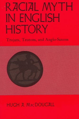 Racial Myth In English History Trojans, Teutons, And Anglo-Saxons (none) [Paperback]
