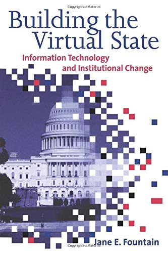 Building the Virtual State Information Technology and Institutional Change [Paperback]