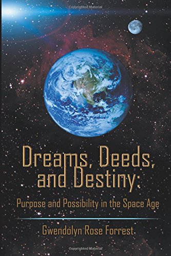 Dreams, Deeds, And Destiny Purpose And Possibility In The Space Age [Paperback]