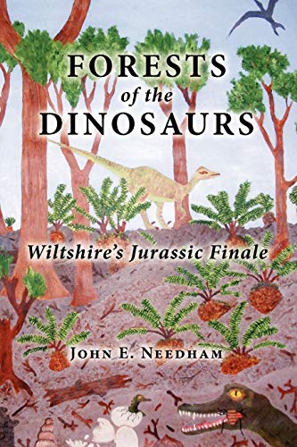 Forests of the Dinosaurs  Wiltshire's Jurassic Finale [Paperback]