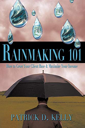 Rainmaking 101 How To Grow Your Client Base And Maximize Your Income [Paperback]