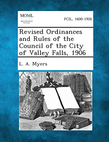 Revised Ordinances and Rules of the Council of the City of Valley Falls 1906 [Paperback]