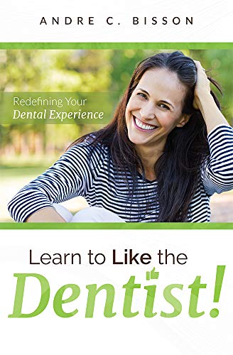 Learn To Like The Dentist Redefining Your Dental Experience [Paperback]