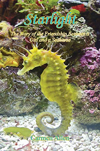 Starlight  The Story of the Friendship Between a Girl and a Seahorse [Paperback]