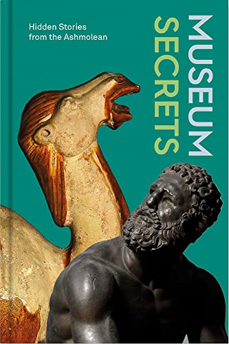 Museum Secrets Hidden Stories from the Ashmolean [Hardcover]