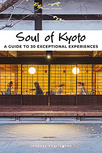 Soul of Kyoto A Guide to 30 Exceptional Experiences [Paperback]