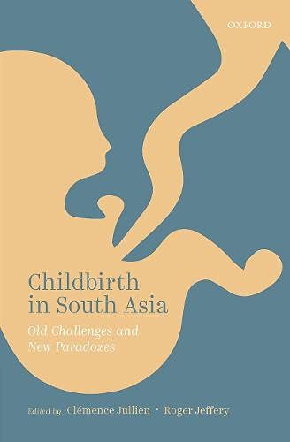 Childbirth in South Asia: Old Challenges and New Paradoxes [Hardcover]
