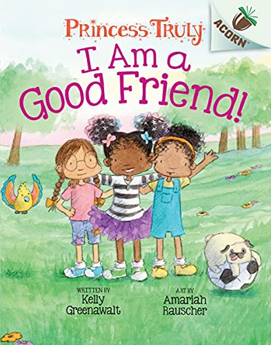 I Am a Good Friend An Acorn Book (Princess Truly 4) [Hardcover]