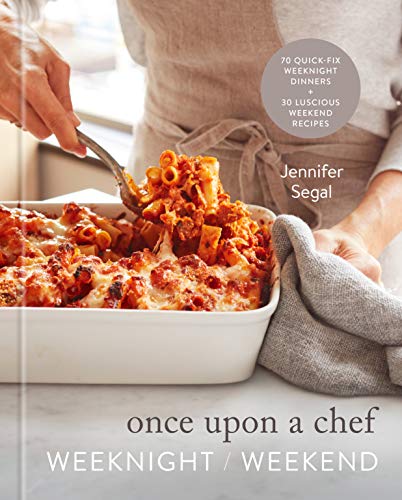 Once Upon a Chef Weeknight/Weekend 70 Quick-Fix Weeknight Dinners + 30 Lusciou [Hardcover]