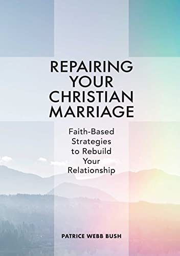 Repairing Your Christian Marriage Faith-Based Strategies to Rebuild Your Relati [Paperback]