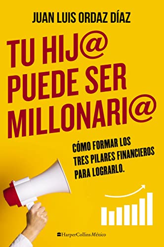 Tu hij@ puede ser millonari@ Cmo formar los tres pilares financieros para logr [Paperback]