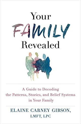 Your Family Revealed A Guide to Decoding the Patterns, Stories, and Belief Syst [Paperback]