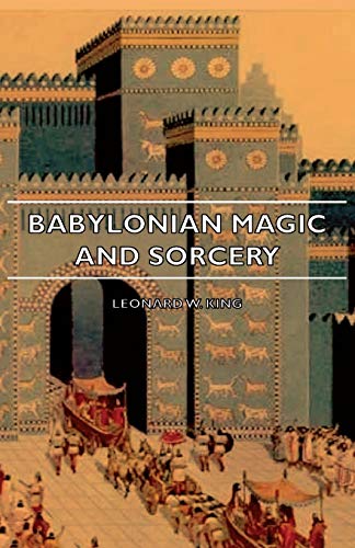 Babylonian Magic and Sorcery - Being the Prayers for the Lifting of the Hand - t [Unknown]