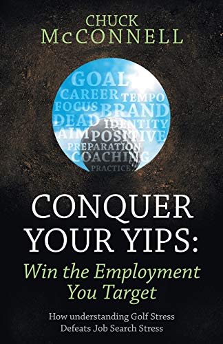 Conquer Your Yips Win The Employment You Target How Understanding Golf Stress  [Paperback]