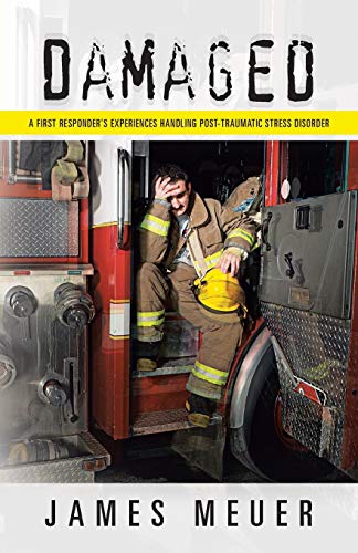 Damaged A First Responder's Experiences Handling Post-Traumatic Stress Disorder [Paperback]