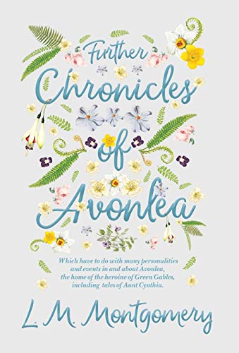 Further Chronicles of Avonlea - Which Have to Do with Many Personalities and Eve [Hardcover]
