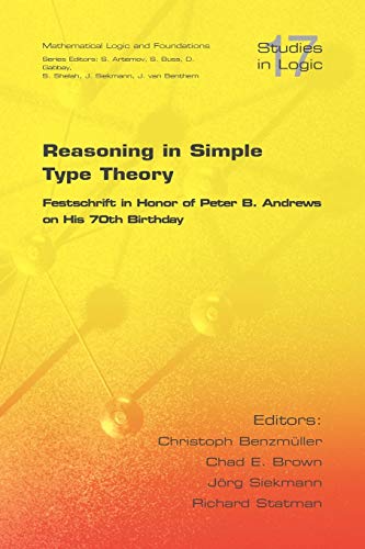 Reasoning In Simple Type Theory Festschrift In Honor Of Peter B. Andrews On His [Paperback]