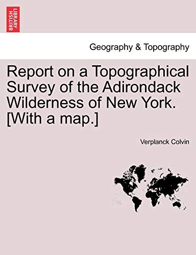 Report on a Topographical Survey of the Adirondack Wilderness of New York [with  [Paperback]