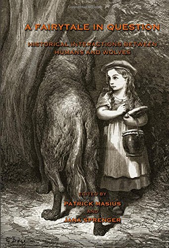 A Fairytale In Question Historical Interactions Between Humans And Wolves. [Hardcover]