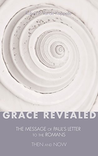 Grace Revealed The Message Of Pauls Letter To The Romansthen And Now [Hardcover]