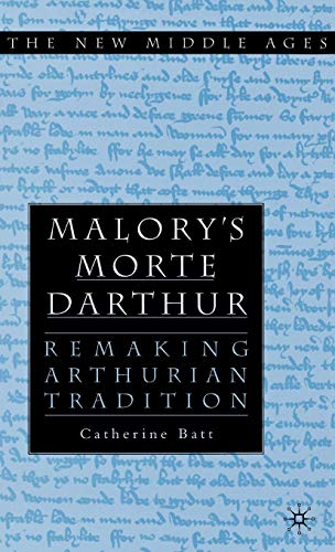 Malory's Morte D'Arthur Remaking Arthurian Tradition [Hardcover]