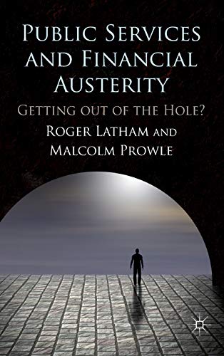 Public Services and Financial Austerity Getting Out of the Hole [Hardcover]