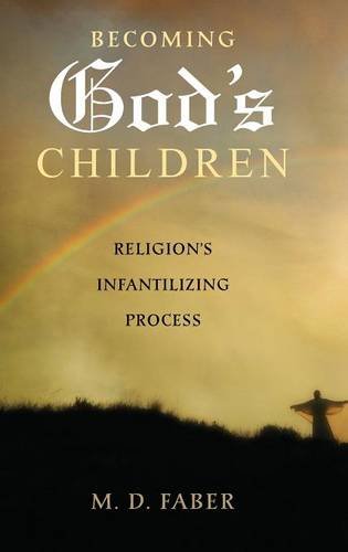 Becoming God's Children Religion's Infantilizing Process [Hardcover]