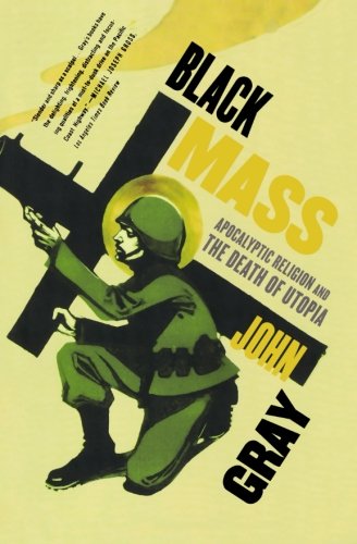 Black Mass Apocalyptic Religion and the Death of Utopia [Paperback]