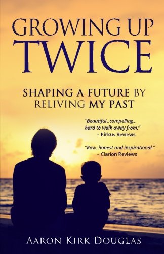 Growing Up Twice Shaping A Future By Reliving My Past [Paperback]