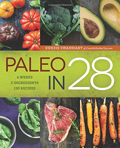 Paleo in 28 4 Weeks, 5 Ingredients, 130 Recipes [Paperback]
