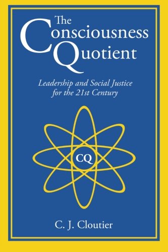 The Consciousness Quotient Leadership And Social Justice For The 21st Century [Paperback]