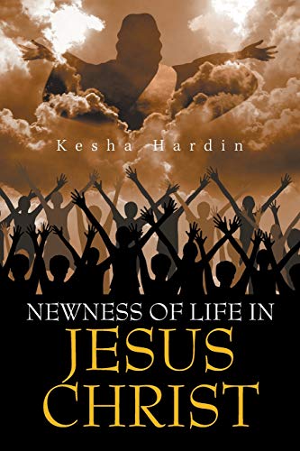 Newness of Life in Jesus Christ [Paperback]