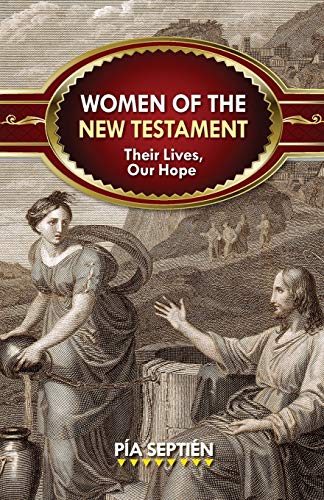 Women Of The New Testament Their Lives Their Lives, Our Hope [Paperback]