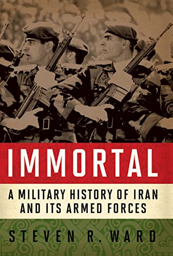 Immortal A Military History Of Iran And Its Armed Forces [Hardcover]