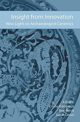 Insight from Innovation New Light on Archaeological Ceramics [Hardcover]