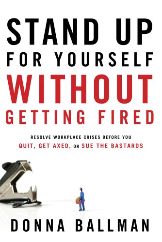 Stand Up For Yourself Without Getting Fired Resolve Workplace Crises Before You [Paperback]