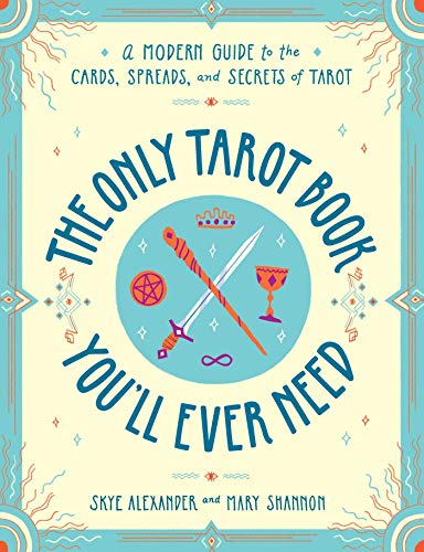 The Only Tarot Book You&39ll Ever Need A Modern Guide to the Cards, Spreads,  [Paperback]