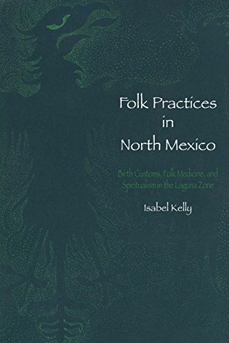 Folk Practices in North Mexico Birth Customs, Folk Medicine, and Spiritualism i [Paperback]