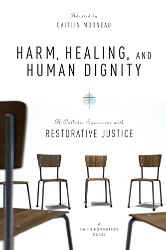Harm, Healing, and Human Dignity  A Catholic Encounter with Restorative Justice [Paperback]