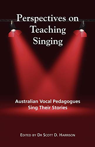 Perspectives on Teaching Singing Australian Vocal Pedagogues Sing Their Stories [Paperback]
