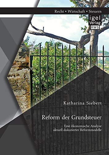 Reform Der Grundsteuer. Eine konomische Analyse Aktuell Diskutierter Reformmode [Paperback]