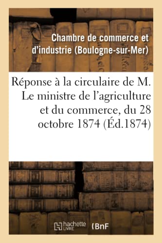 Reponse a la Circulaire de M. le Ministre de l'Agriculture et du Commerce, du 28 [Paperback]