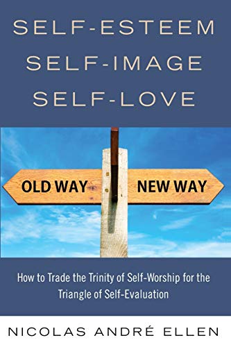 Self-Esteem Self-Image Self-Love  How to Trade the Trinity of Self-Worship for  [Paperback]