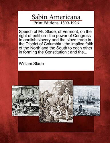 Speech of Mr. Slade, of Vermont, on the Right of Petition  The Power of Congres [Paperback]