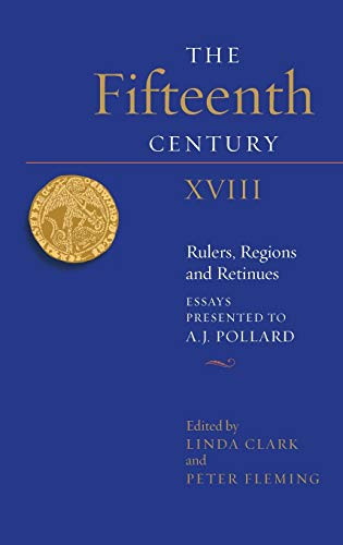 The Fifteenth Century XVIII Rulers, Regions and Retinues. Essays presented to A [Hardcover]