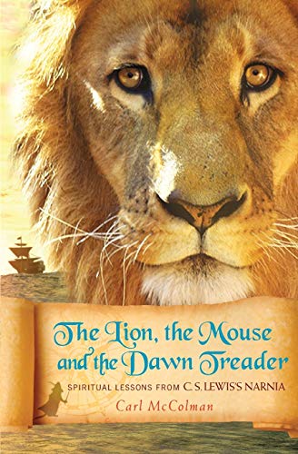 The Lion, The Mouse, And The Dawn Treader Spiritual Lessons From C.S. Lewis's N [Paperback]