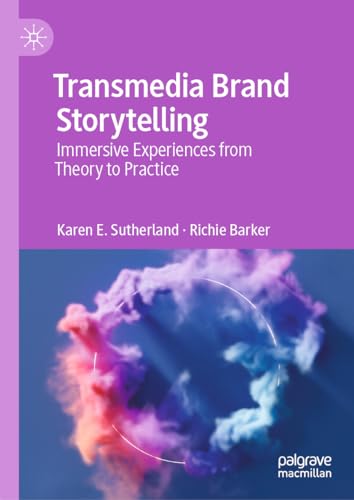 Transmedia Brand Storytelling Immersive Experiences from Theory to Practice [Hardcover]